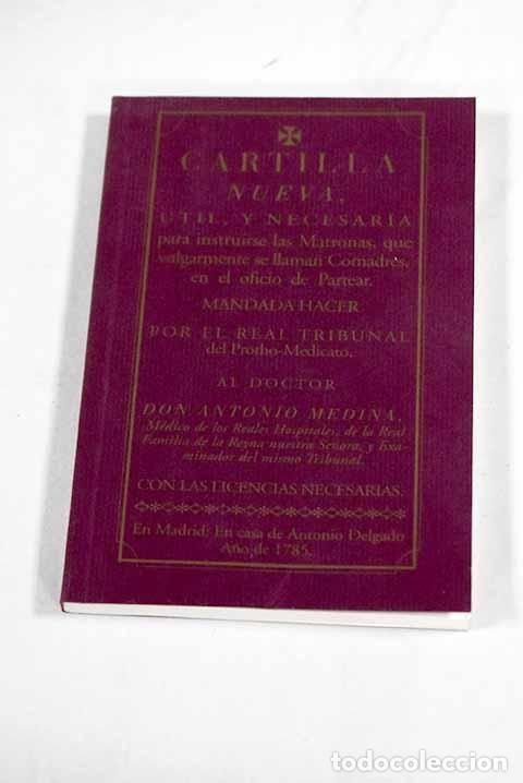 Libros: Cartilla nueva &uacute;til y necesaria para instruirse las Matronas, que vulgarmente se llaman comadres