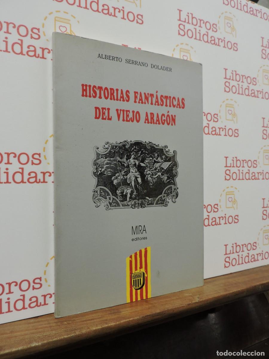 Libros: Historias fant&aacute;sticas del viejo Arag&oacute;n. SERRANO DOLADER, Alberto. Ed. Mira. Zaragoza, 1994