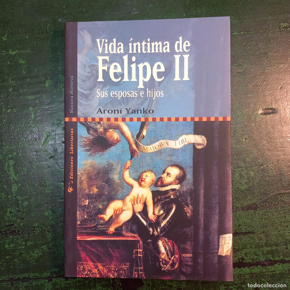 Libros: VIDA INTIMA DE FELIPE II - YANKO , ARON&Iacute;