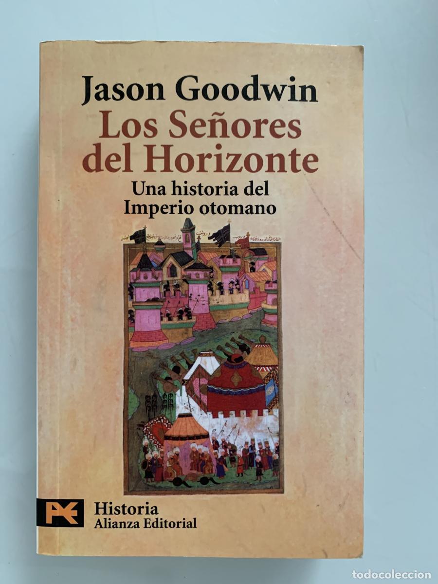 Libros: LOS SE&Ntilde;ORES DEL HORIZONTE. Una historia del Imperio otomano - Jason Goodwin
