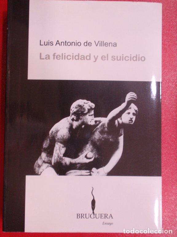 Libros: LA FELICIDAD Y EL SUICIDIO - Villena, Luis Antonio de
