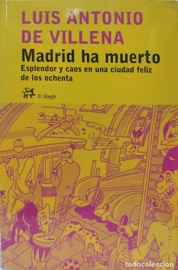 Libros: Madrid ha muerto.: Esplendor y caos en una ciudad feliz de los ochenta - Villena Garc&iacute;a, Luis Antoni