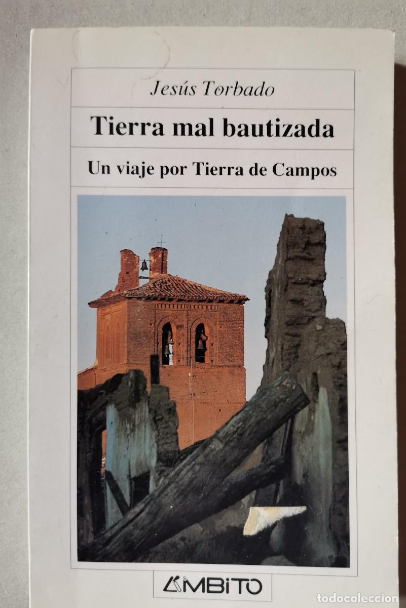 Libros: TIERRA MAL BAUTIZADA. UN VIAJE POR TIERRA DE CAMPOS. JES&Uacute;S TORBADO