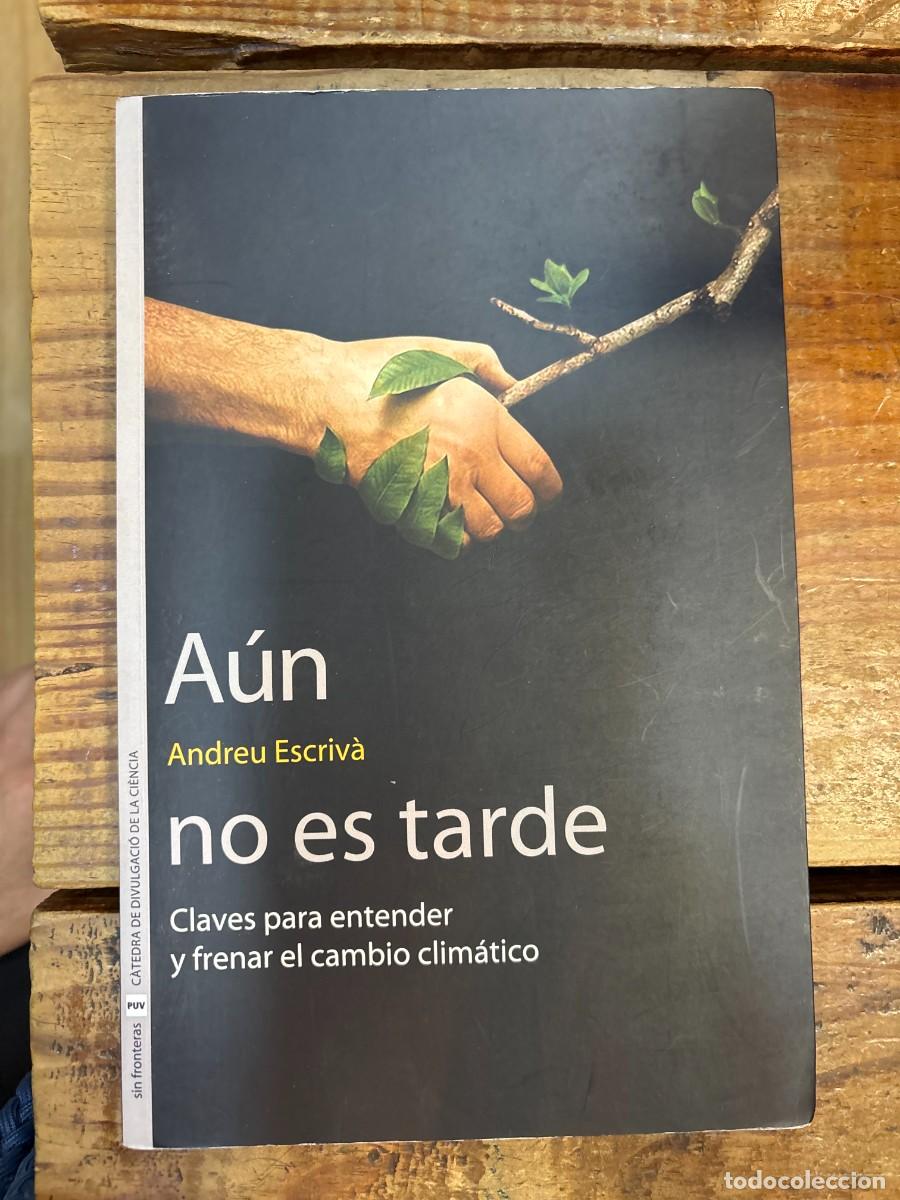 Libros: A&uacute;n no es tarde: Claves para entender y frenar el cambio clim&aacute;tico Escriv&agrave; Garc&iacute;a, Andreu Idioma: E