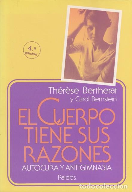 Libros: EL CUERPO TIENE SUS RAZONES. AUTOCURA Y ANTIGIMNASIA - BERTHERAT, TH&Eacute;R&Egrave;SE; BERNSTEIN, CAROL
