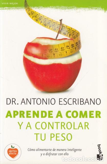 Libros: APRENDE A COMER Y A CONTROLAR TU PESO - ESCRIBANO, ANTONIO
