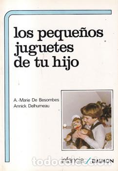 Libri di seconda mano: Los peque&ntilde;os juguetes de tu hijo - A.-Marie De Besombes / Annick Delhumeau