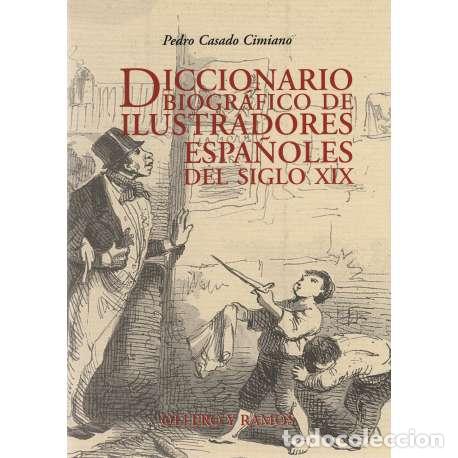 Libri di seconda mano: Diccionario biogr&aacute;fico de Ilustradores espa&ntilde;oles del siglo XIX - Pedro Casado Cimiano