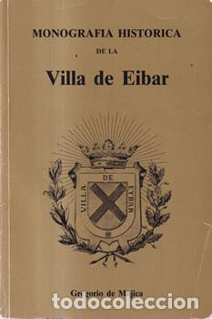 Libros: Monograf&iacute;a hist&oacute;rica de la Villa de Eibar - Gregorio de Mujica - Foto 1