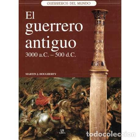 books: El guerrero antiguo 3000 a. C- 500 d. C - Mart&iacute;n J. Dougherty