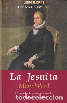 Livros em segunda m&atilde;o: La Jesuita Mary Ward - Jos&eacute; Mar&iacute;a Javierre