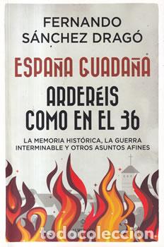 Livros em segunda m&atilde;o: Espa&ntilde;a guada&ntilde;a. Arder&eacute;is como en el 36 - Fernando S&aacute;nchez Drag&oacute;
