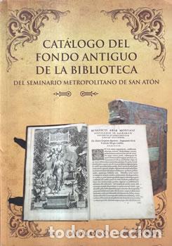 Libri di seconda mano: Cat&aacute;logo del fondo antiguo de la biblioteca del seminario metropolitano de San Ant&oacute;n. Tomo I - VV.AA