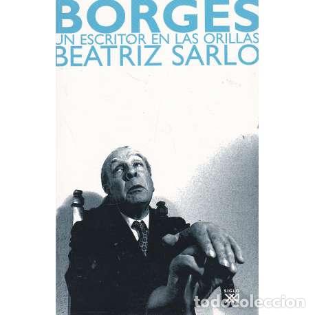 Libri di seconda mano: Borges. Un escritor en las orillas - Sarlo, Beatriz
