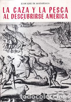 Libros: La caza y la pesca al descubrisrse Am&eacute;rica - Juan Jos&eacute; de Madariaga