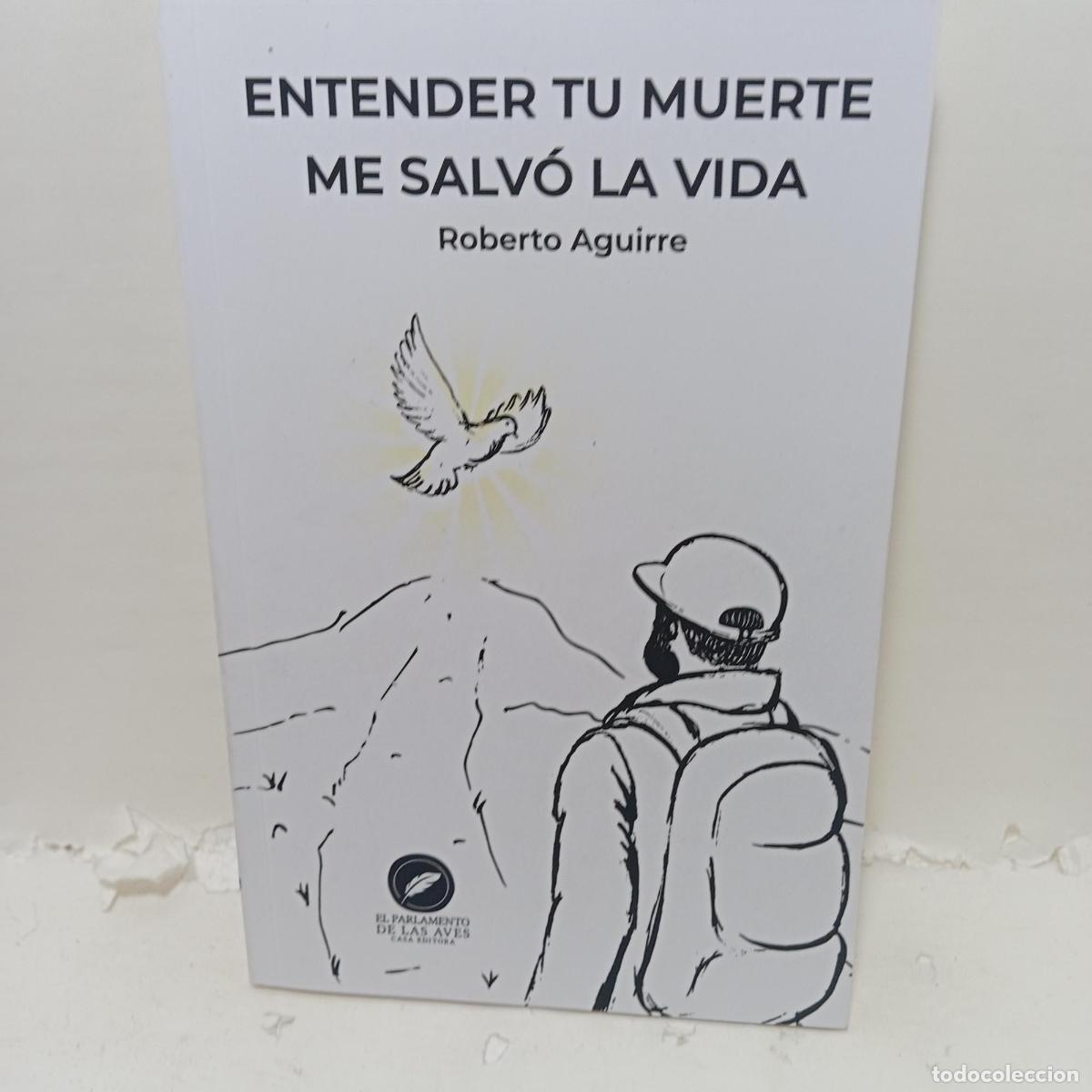 Libri di seconda mano: ENTENDER TU MUERTE ME SALVO LA VIDA - ROBERTO AGUIRRE