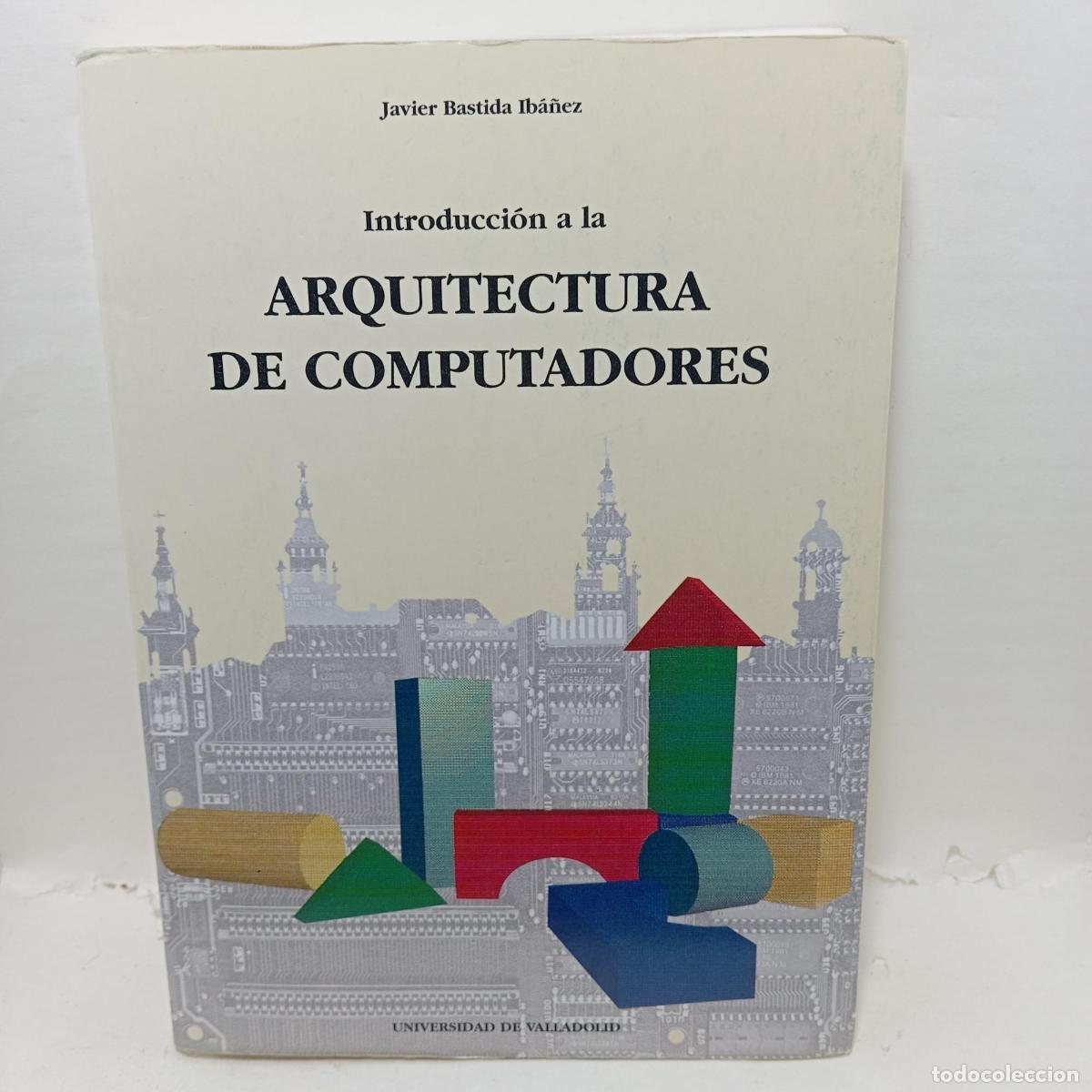 Libros: INTRODUCCION A LA ARQUITECTURA DE COMPUTADORES - JAVIER BASTIDA IBA&Ntilde;EZ - Foto 1