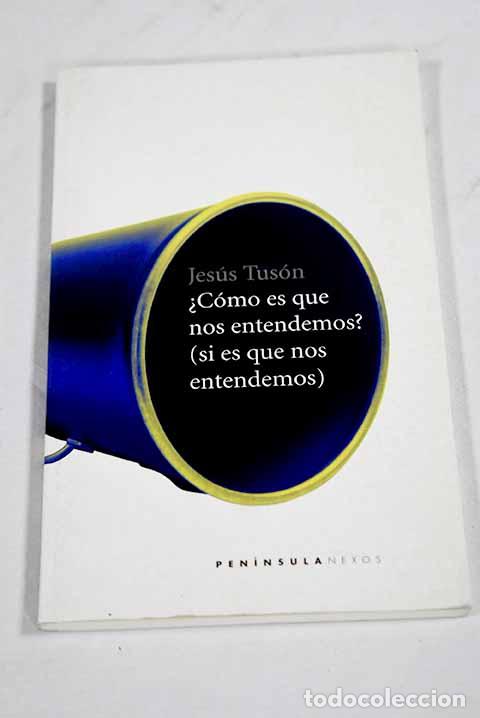 books: &iquest;C&oacute;mo es que nos entendemos?: (si es que nos entendemos).- Tus&oacute;n, Jes&uacute;s