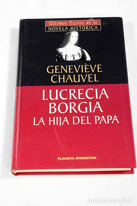 Libri di seconda mano: Lucrecia Borgia: la hija del Papa.- Chauvel, Genevieve
