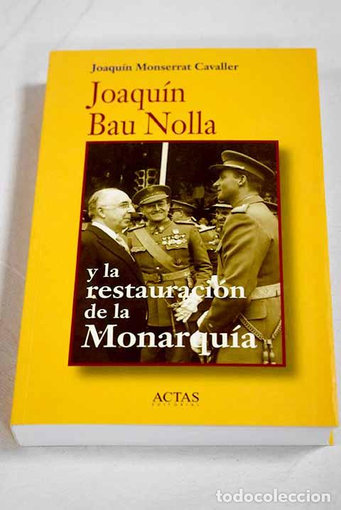 Libri di seconda mano: Joaqu&iacute;n Bau Nolla y la restauraci&oacute;n de la monarqu&iacute;a.- Monserrat Cavaller, Joaqu&iacute;n