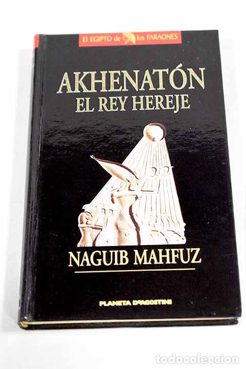Libri di seconda mano: Akhenat&oacute;n, el rey hereje.- Mahfuz, Naguib