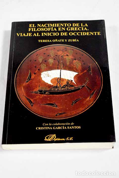 B&uuml;cher: El nacimiento de la filosof&iacute;a en Grecia: viaje al inicio de Occidente.- O&ntilde;ate, Teresa