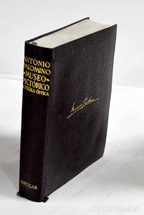 B&uuml;cher: El museo pict&oacute;rico y escala &oacute;ptica.- Palomino de Castro y Velasco, Antonio
