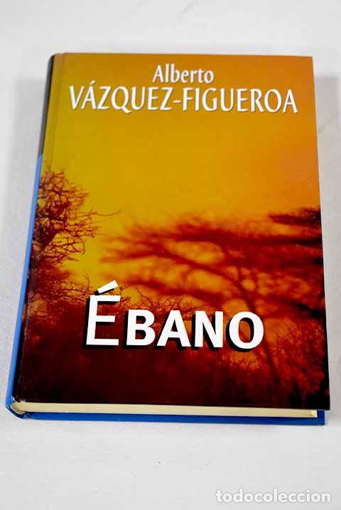 Livres: &Eacute;bano: V&aacute;zquez-Figueroa, Alberto.- V&aacute;zquez-Figueroa, Alberto