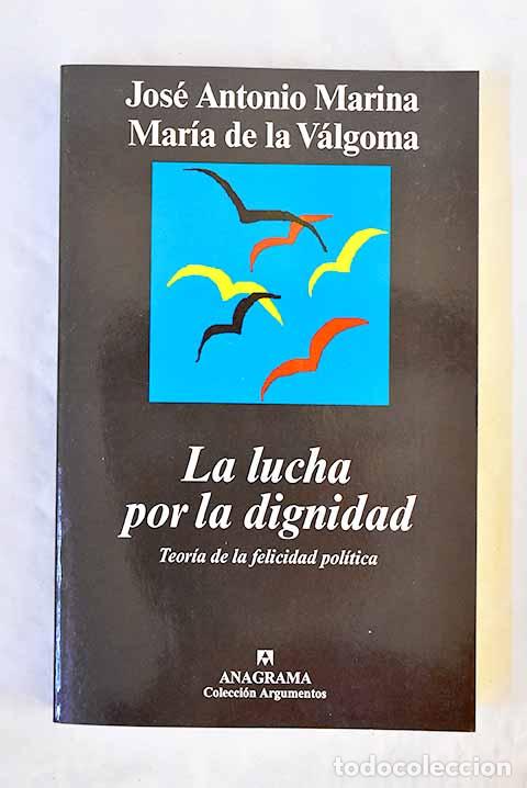 Libros: La lucha por la dignidad: teor&iacute;a de la felicidad pol&iacute;tica.- Marina, Jos&eacute; Antonio