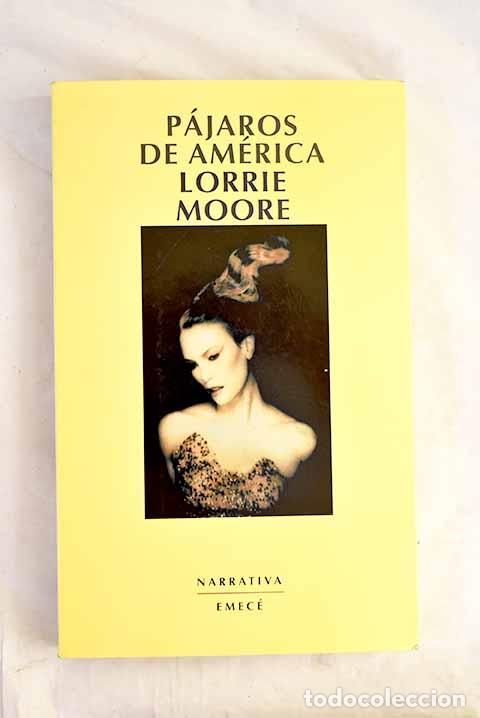 B&uuml;cher: P&aacute;jaros de Am&eacute;rica: Moore, Lorrie.- Moore, Lorrie