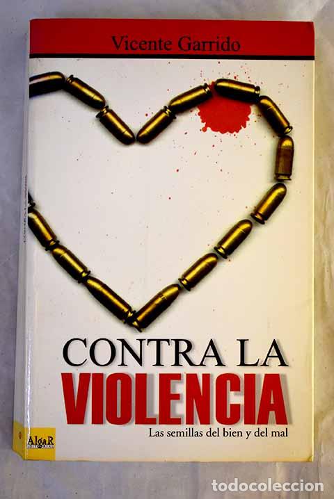 Libri di seconda mano: Contra la violencia: las semillas del bien y del mal.- Garrido Genov&eacute;s, Vicente