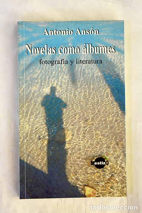 Livros em segunda m&atilde;o: Novelas como &aacute;lbumes: fotograf&iacute;a y literatura.- Ans&oacute;n, Antonio