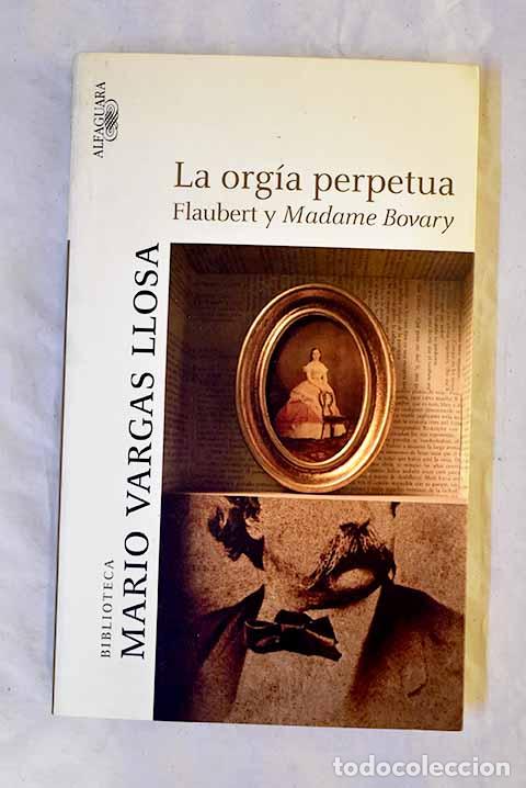 Libri di seconda mano: La org&iacute;a perpetua: Flaubert y Madame Bovary .- Vargas Llosa, Mario