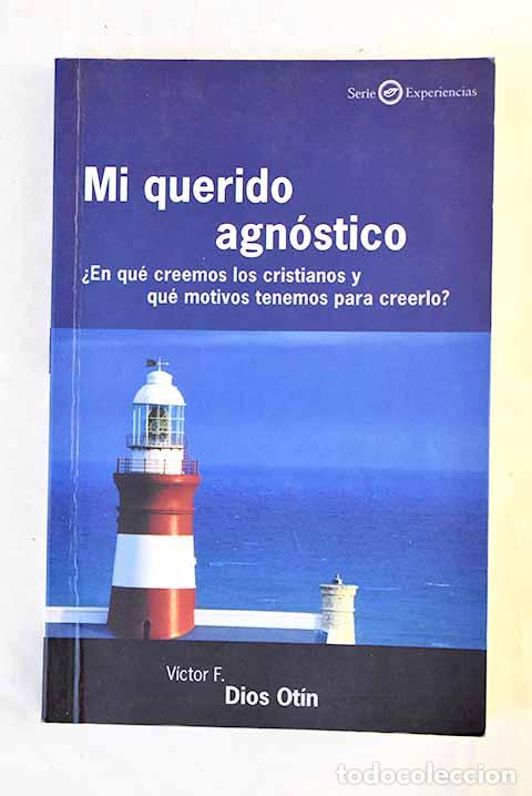 Libros: Mi querido agn&oacute;stico &iquest;En qu&eacute; creemos los cristianos y qu&eacute; motivos tenemos para creerlo?