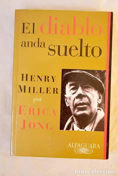 B&uuml;cher: El diablo anda suelto: Henry Miller.- Jong, Erica