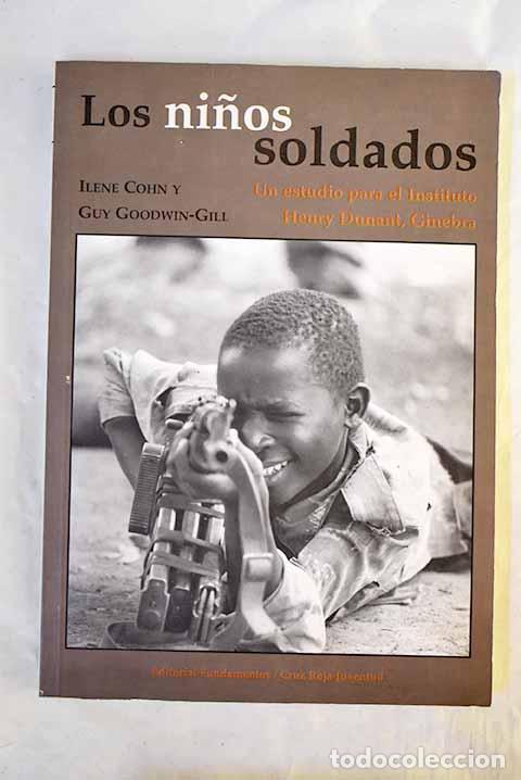 Livres: Los ni&ntilde;os soldados: un estudio para el Instituto Henry Dunant, Ginebra.- Cohn, Ilene