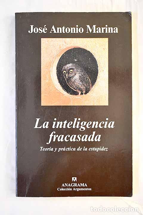 Livres: La inteligencia fracasada: teor&iacute;a y pr&aacute;ctica de la estupidez.- Marina, Jos&eacute; Antonio