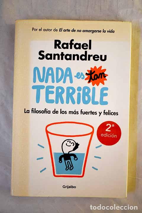 Libri di seconda mano: Nada es tan terrible: La filosof&iacute;a de los m&aacute;s fuertes y felices.- Santandreu, Rafael
