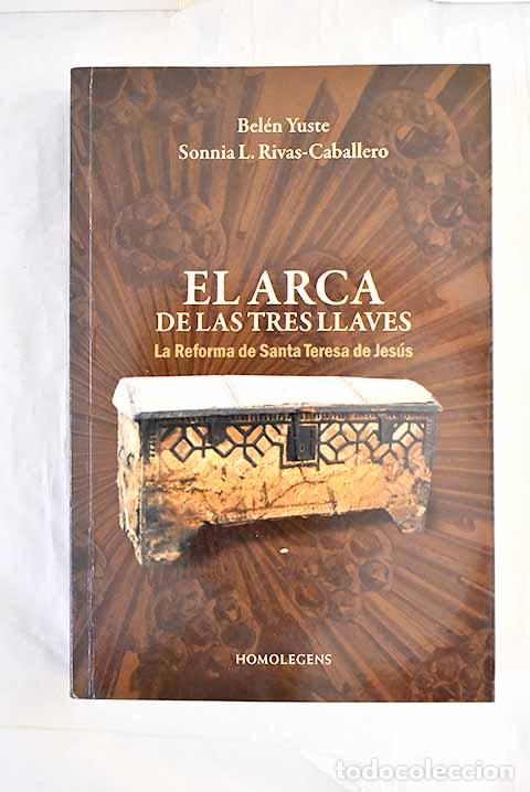 B&uuml;cher: El arca de las tres llaves: la reforma de Santa Teresa de Jes&uacute;s.- Yuste, Bel&eacute;n