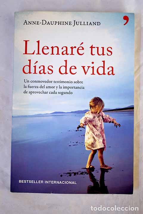 Libros: Llenar&eacute; tus d&iacute;as de vida.- Julliand, Anne-Dauphine