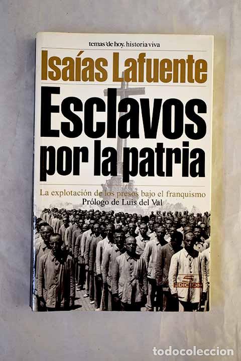 Libros: Esclavos por la patria: la explotaci&oacute;n de los presos bajo el franquismo.- Lafuente, Isa&iacute;as