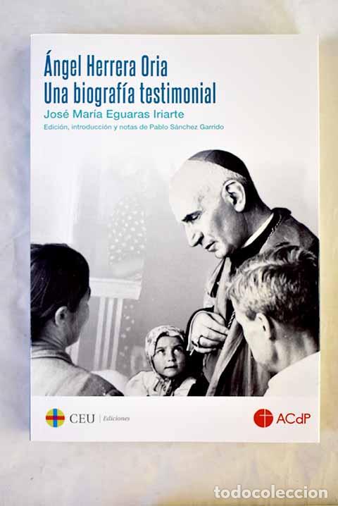 Libri di seconda mano: &Aacute;ngel Herrera Oria: una biograf&iacute;a testimonial.- Eguaras Iriarte, Jos&eacute; Mar&iacute;a
