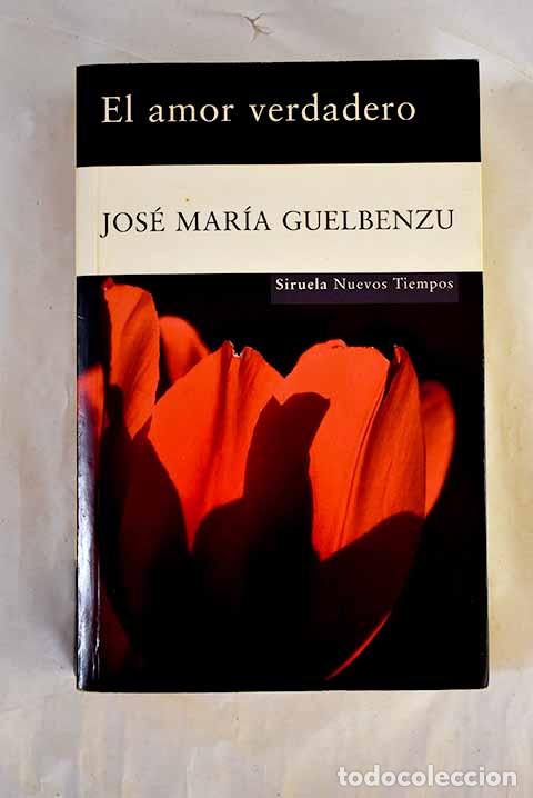 B&uuml;cher: El amor verdadero: Guelbenzu, Jos&eacute; Mar&iacute;a.- Guelbenzu, Jos&eacute; Mar&iacute;a