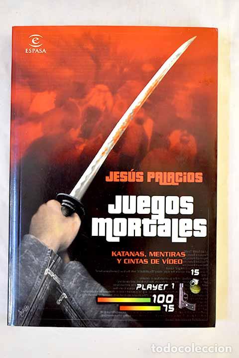 B&uuml;cher: Juegos mortales: katanas, mentiras y cintas de v&iacute;deo.- Palacios, Jes&uacute;s