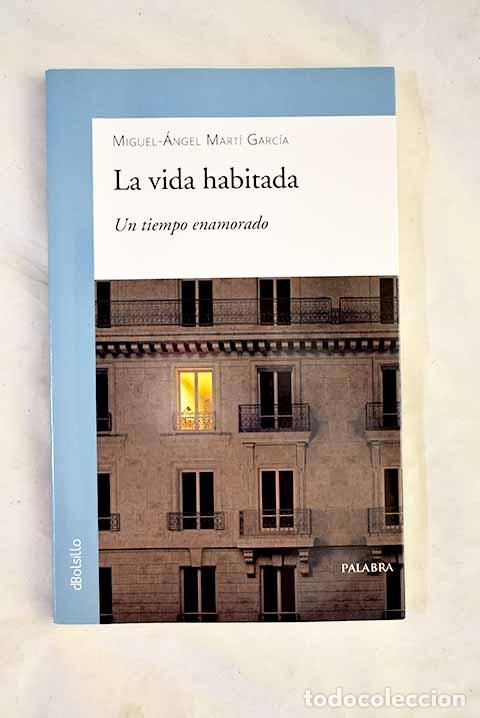 B&uuml;cher: La vida habitada: un tiempo enamorado.- Mart&iacute; Garc&iacute;a, Miguel-&Aacute;ngel