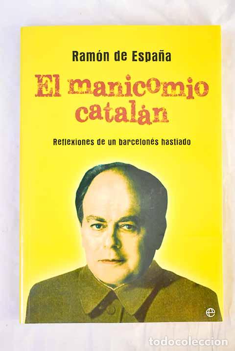books: El manicomio catal&aacute;n: reflexiones de un barcelon&eacute;s hastiado.- Espa&ntilde;a, Ram&oacute;n de