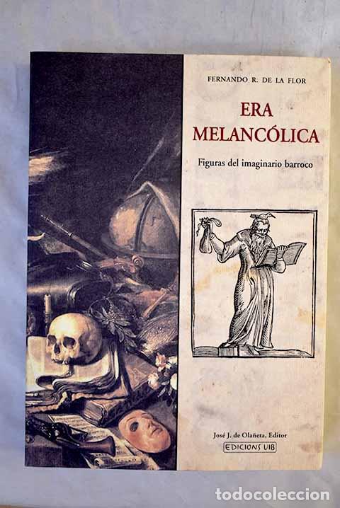 books: Era melanc&oacute;lica: figuras del imaginario Barroco.- Flor, Fernando R. de la