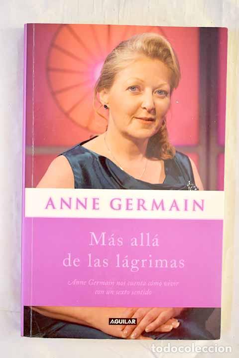 books: M&aacute;s all&aacute; de las l&aacute;grimas: Anne Germain nos cuenta c&oacute;mo vivir con un sexto sentido.- Germain, Anne
