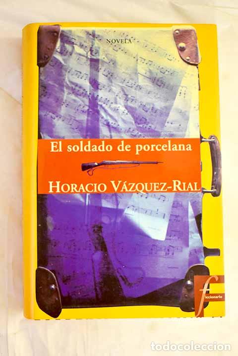 Libros: El soldado de porcelana.- V&aacute;zquez Rial, Horacio