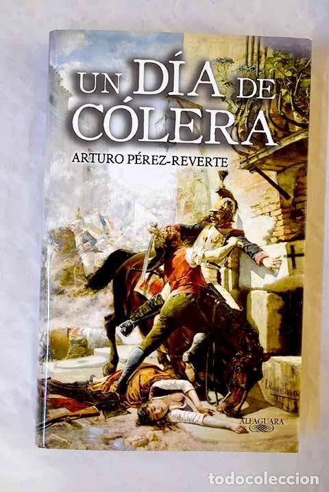 B&uuml;cher: Un d&iacute;a de c&oacute;lera: P&eacute;rez-Reverte, Arturo.- P&eacute;rez-Reverte, Arturo